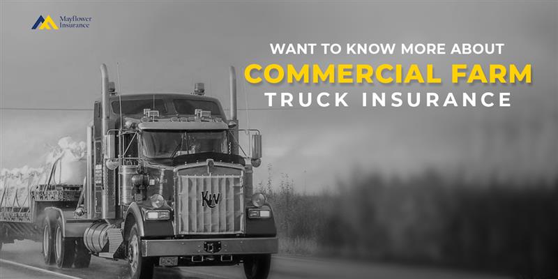 What to Know About Commercial Farm Truck Insurance