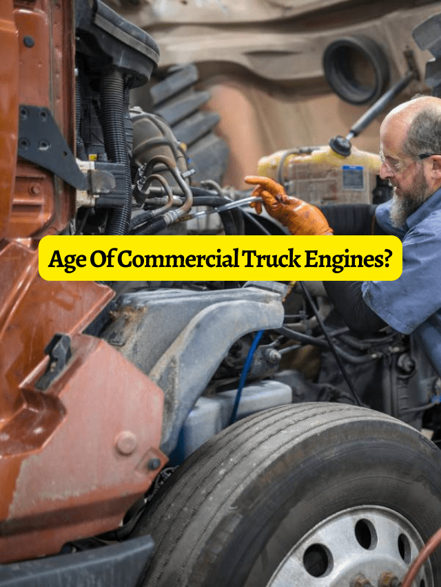 Age Of Commercial Truck Engines?